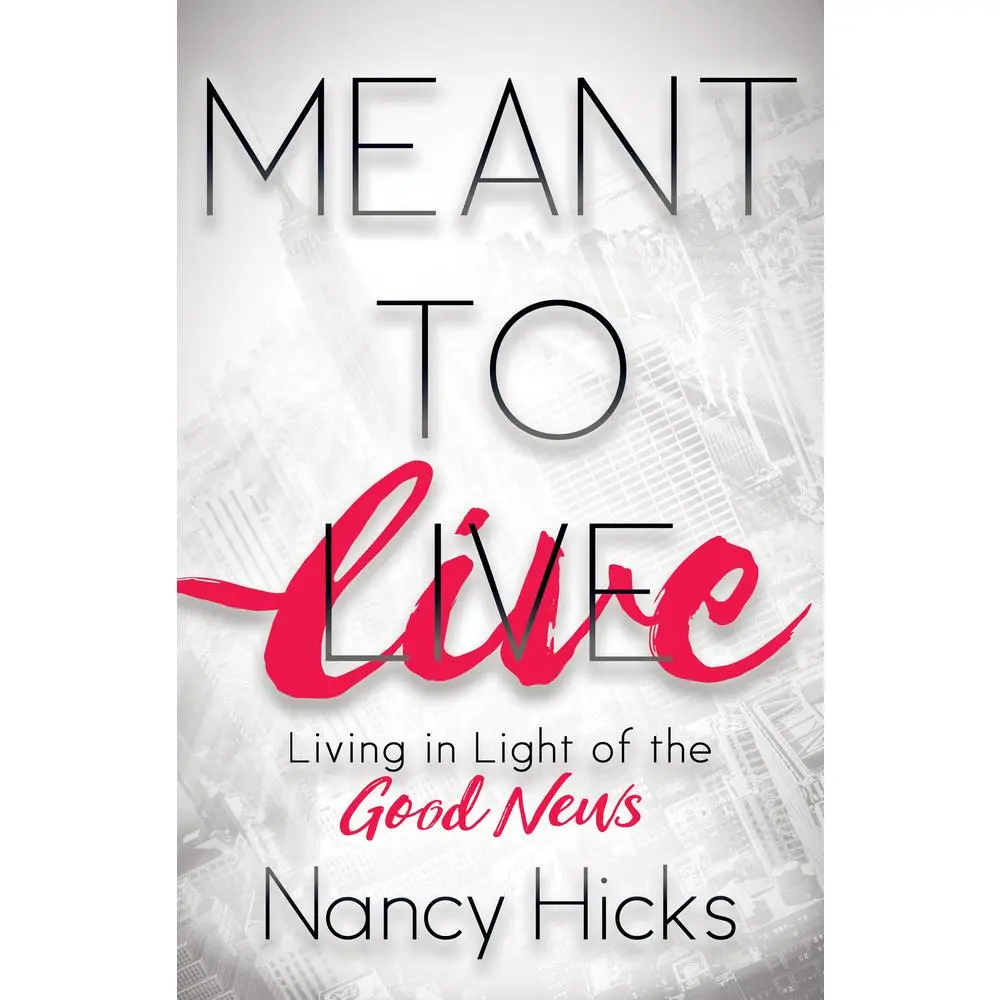 USED-Meant to Live: Living in Light of the Good News by Hicks, Nancy (Paperback)