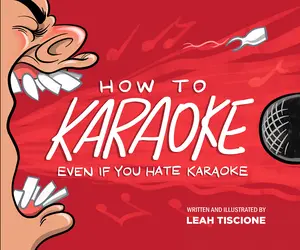 How To Karaoke Even If You Hate Karaoke: An illustrated book of karaoke tips, tricks, performance boosters, etiquette and audience inclusion that will not only destroy the mic, but will improve your overall social confidence and public speaking skills!