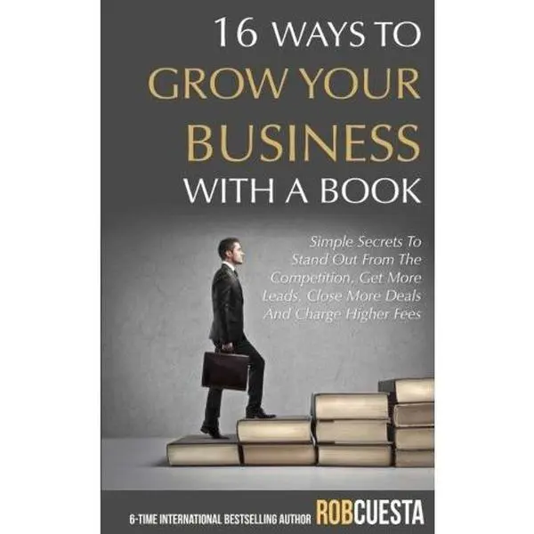 USED-16 Ways to Grow Your Business with a Book: Simple Secrets to Stand Out from the Competition, Get More Leads, Close More Deals and Charge Higher Fees by Rob Cuesta (Paperback)