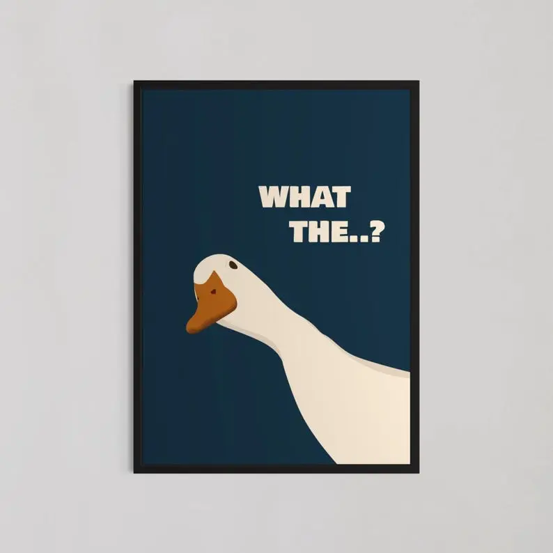 Funny Duck Poster, What The? Goose Wall Art  , Quirky Animal Print, Kitchen or Office, Minimalist Meme-Decor| Frameless Poster
