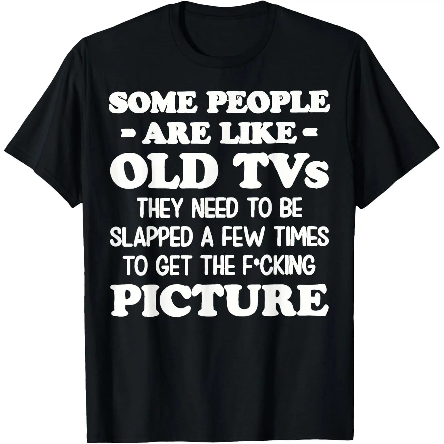 100%cotton Funny Some People are Like Old Tvs They Need to Be Slapped T-Shirt