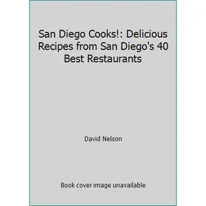 USED-San Diego Cooks!: Delicious Recipes from San Diego's 40 Best Restaurants by David Nelson (Paperback)