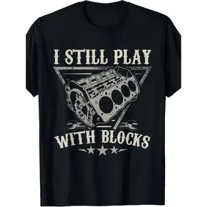 Graphic T-Shirt I Still Play With Blocks Car Mechanic Motor Engine Tee – Funny Automotive Shirt, Auto Repair Fan, Unisex Cotton Casual Streetwear, Summer Short Sleeve Top