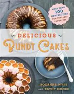 USED-Delicious Bundt Cakes: More Than 100 New Recipes for Timeless Favorites by Wyss, Roxanne (Paperback)