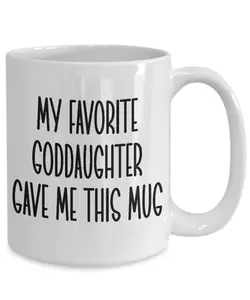 My favorite goddaughter gave me this mug, godmother coffee mug, godfather christmas gift, godmother birthday gift, godparents gift