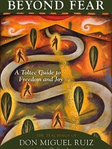Beyond Fear: A Toltec Guide to Freedom and Joy by Don Miguel Ruiz Paperback Edition