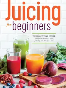 Juicing for Beginners: The Essential Guide to Juicing Recipes and Juicing for Weight Loss Paperback