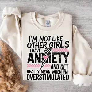 I'm Not Like Other Girls Anxiety Sweatshirt, Funny Overstimulated Quote Pullover, Sarcastic Design For Women, Perfect Gift For Her Womens, Outfits