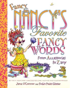 Fancy Nancy's Favorite Fancy Words: From Accessories to Zany (Fancy Nancy) by Jane O'Connor||Robin Preiss Glasser [Hardback Book]