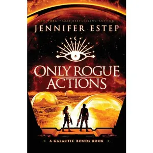 Only Rogue Actions: A Galactic Bonds book -- Jennifer Estep - Paperback