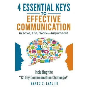 4 Essential Keys to Effective Communication in Love, Life, Work--Anywhere!: Including the "12-Day Communication Challenge!" Paperback – May 14, 2017