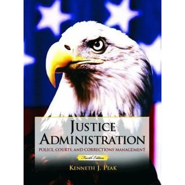 USED-Justice Administration: Police, Courts, and Corrections Management by Kenneth J. Peak (Hardcover)