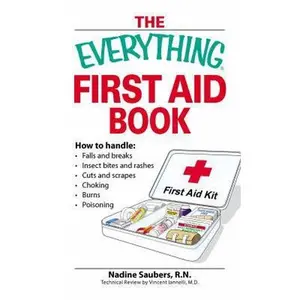 USED-Everything First Aid Book: How to Handle Falls and Breaks, Choking, Cuts and Scrapes, Insect Bites and Rashes, Burns, Poisoning, and When to Call 911 (Everything Series) by Nadine Saubers (Paperback)