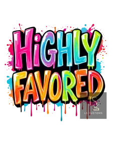 Highly Favored DTF Print Highly Favored DTF Print