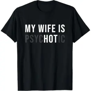 100% Cotton Summer t Shirts My Wife Is Hot Psychotic Adult Humour T-Shirt