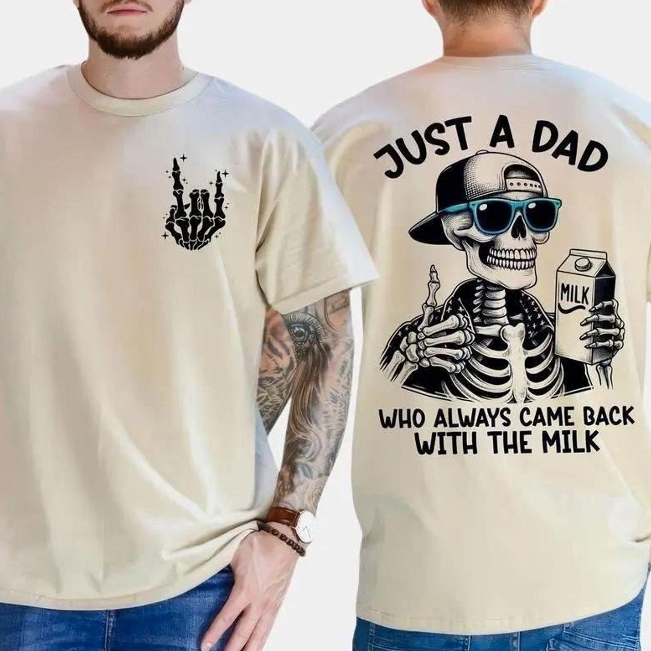 Just A Dad Who Always Came Back With The Milk 2 Sided T-Shirt, Funny Skeleton Dad, Best Dad Ever, T-Shirt Gift Father.