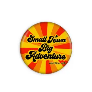 Valentine, Nebraska "Small Town. Big Adventure" Vintage Inspired Eco Button