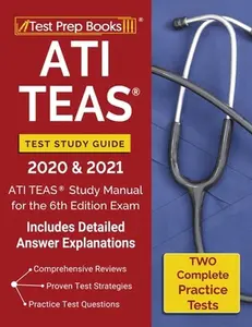USED-ATI TEAS Test Study Guide 2020 and 2021: ATI TEAS Study Manual with 2 Complete Practice Tests for the 6th Edition Exam [Includes Detailed Answer Expla by Test Prep Books (Paperback)