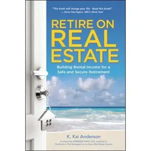 USED-Retire on Real Estate: Building Rental Income for a Safe and Secure Retirement by Anderson, K. (Paperback)