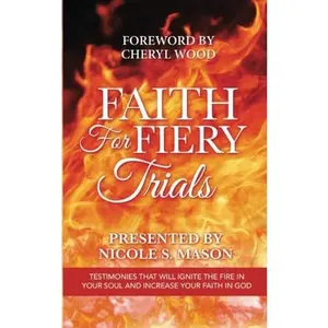 USED-Faith For Fiery Trials: Testimonies That Will Ignite the Fire in Your Soul and Increase Your Faith in God by Nicole S. Mason (Paperback)