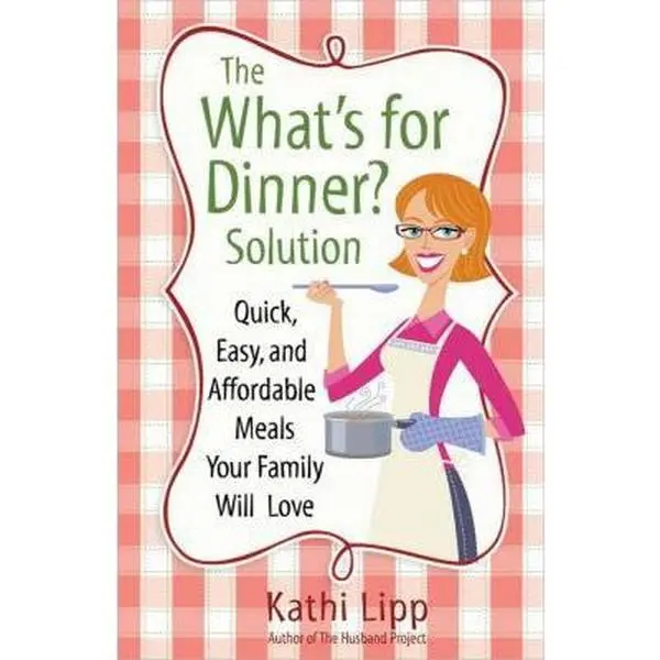 USED-The What's for Dinner? Solution: Quick, Easy, and Affordable Meals Your Family Will Love by Kathi Lipp (Paperback)