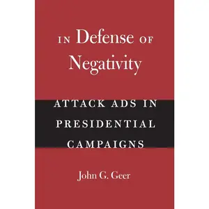 USED-In Defense of Negativity: Attack Ads in Presidential Campaigns by Geer, John G. (Paperback)