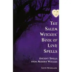 USED-The Salem Witches' Book of Love Spells: Ancient Spells from Modern Witches by Lilith McLelland (Paperback)