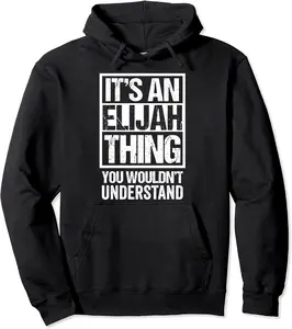 It's An Elijah Thing You Wouldn't Understand - First Name Pullover Hoodie - 49B09CLHGY1R