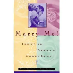 USED-Marry Me!: Courtships and Proposals of Legendary Couples by Wendy Goldberg (Paperback)
