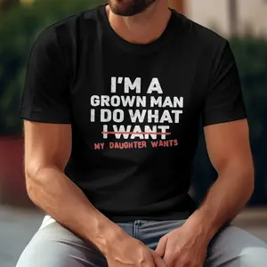 Summer Graphic Tee, Funny Dad Shirt, I'm A Grown Man I Do What My Daughter Wants, Casual Men's T-Shirt Classic Menswear Top Breathable Streetwear Tshirt Fabric Crewneck Tropical Grunge Album book merch