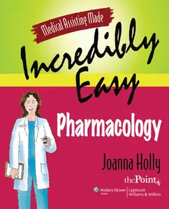 USED-Medical Assisting Made Incredibly Easy: Pharmacology: Pharmacology by Holly, Joanna (Paperback)