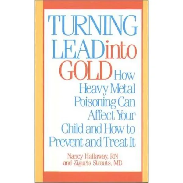 USED-Turning Lead into Gold: How Heavy Metal Poisoning Can Affect Your Child and How to Prevent and Treat It by Nancy Hallaway (Paperback)