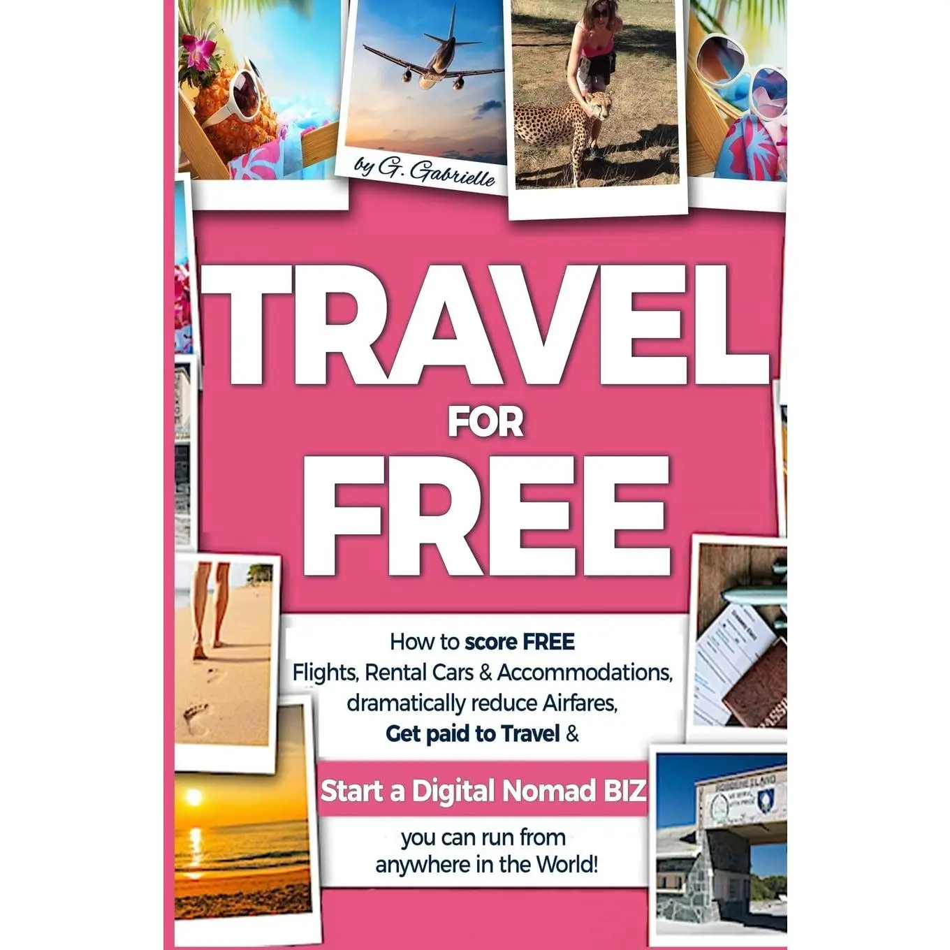 TRAVEL for FREE: How to score FREE Flights, Rental Cars & Accommodations, Dramatically reduce Airfares, Get paid to Travel & Start a Digital Nomad ... anywhere in the world! (Travel Smart Series)