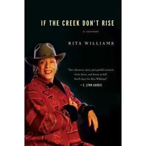 USED-If the Creek Don't Rise: My Life Out West with the Last Black Widow of the Civil War by Williams, Rita (Paperback)