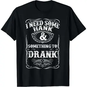 Cotton Short Sleeve Need Some Hank A Drank Country Music T Shirt for Rednecks for Men Women