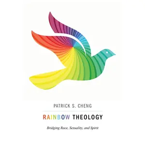 USED-Rainbow Theology: Bridging Race, Sexuality, and Spirit by Cheng, Patrick S. (Paperback)