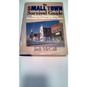 USED-The Small Town Survival Guide: Help for Changing the Economic Future of Your Town by Jack McCall (Hardcover)
