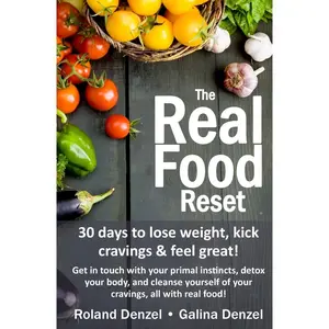The Real Food Reset: 30 days to lose weight, kick cravings & feel great!: Get in touch with your primal instincts, detox your body, and cleanse ... for the busiest person in the world: YOU!) Paperback – July 7, 2013