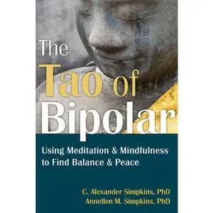 USED-The Tao of Bipolar: Using Meditation & Mindfulness to Find Balance & Peace by Simpkins, C. Alexander (Paperback)