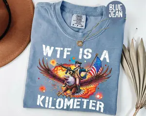 Comfort Colors WTF Is A Kilometer T-Shirt, Funny Patriotic USA Meme Tee, 4th of July Shirt, Founding Fathers Graphic, Independence Day Gift, Casual Everyday Wear - AL