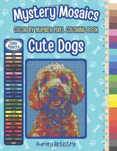 Mystery Mosaics Color By Number Pixel Coloring Book: Cute Dogs: A Fun & Relaxing Color Quest Activity Book for Adults & Teens
