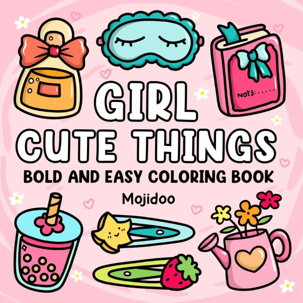 Girl Cute Things Bold and Easy Coloring Book: Cozy Illustrations for Adults and Teens, Simple and Big Designs with Lovely Things for Relaxation