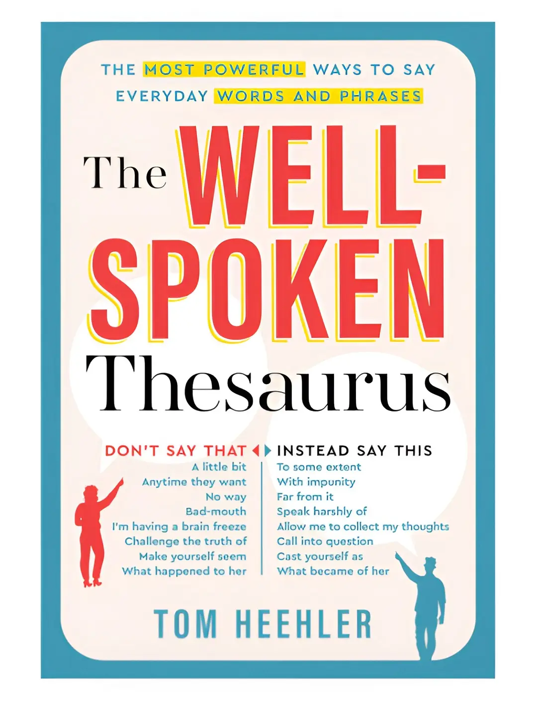 The Well-Spoken Thesaurus: Powerful Everyday Word & Phrase Alternatives - Adult Vocabulary Builder for Writing & Speaking Skills - Tom Heehler Paperback
