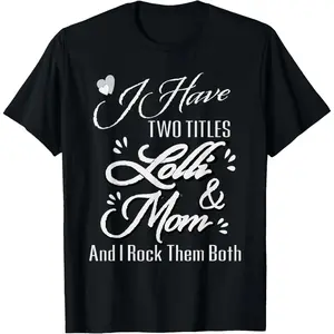 GGOR 100% Cotton I Have Two Titles Lolli and Mom TShirt Lolly Lolli Pop Gift