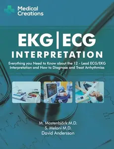 USED-EKG/ECG Interpretation: Everything you Need to Know about the 12-Lead ECG/EKG Interpretation and How to Diagnose and Treat Arrhythmias by Creations, Medical (Paperback)