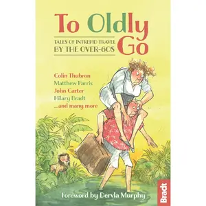 USED-To Oldly Go: Tales of Adventurous Travel by the Over-60s by Murphy, Dervla (Paperback)