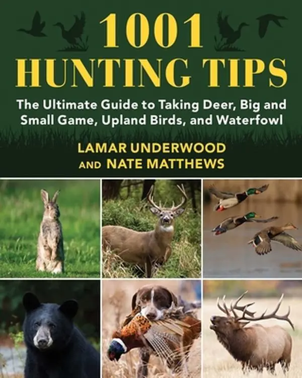 USED-1001 Hunting Tips: The Ultimate Guide to Taking Deer, Big and Small Game, Upland Birds, and Waterfowl by Underwood, Lamar (Paperback)