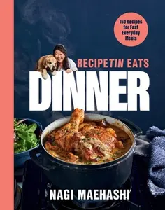 Recipetin Eats Dinner: 150 Recipes for Fast, Everyday Meals -- Nagi Maehashi, Hardcover