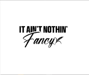 It Aint Nothing Fancy Decal - High Quality Vinyl for Trucks & Cars, Weather Resistant, Handmade in the US, Customizable Color Options