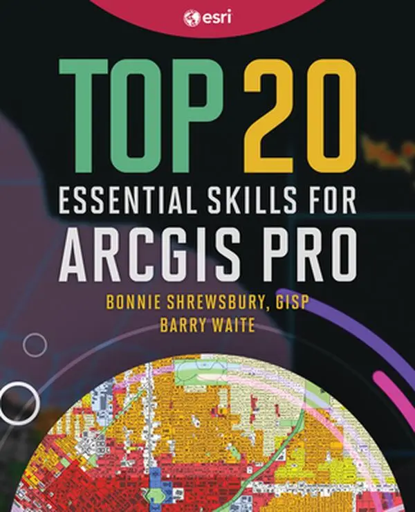 ArcGIS Pro Tutorial: Top 20 Essential Skills Paperback by Bonnie Shrewsbury (Science & Technology - Industrial Technology Book)